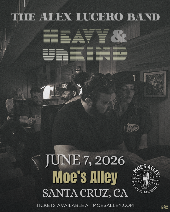 Moe's Alley Presents: The Alex Lucero Band "Heavy and Unkind Tour" w/ Jimmy Gordon