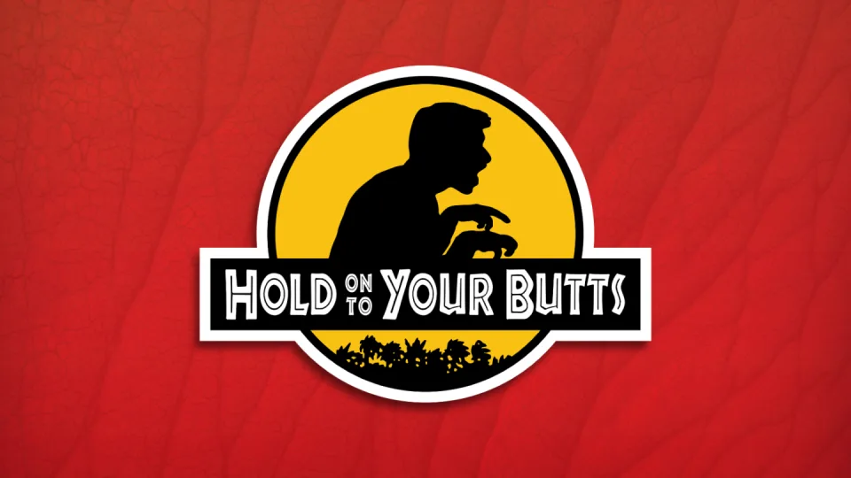 Hold On To Your Butts