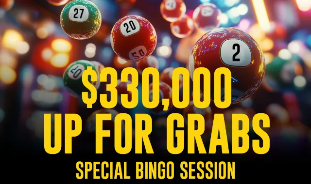 SPECIAL BINGO SESSION 330,000  UP FOR GRABS