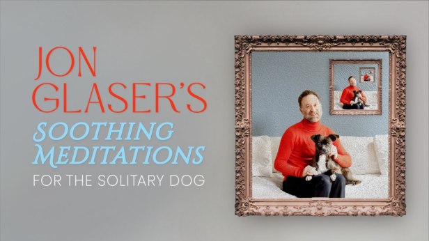 Jon Glaser: Soothing Meditations For The Solitary Dog