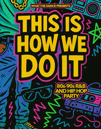 THIS IS HOW WE DO IT: 80s-90s R&B and Hip Hop Party