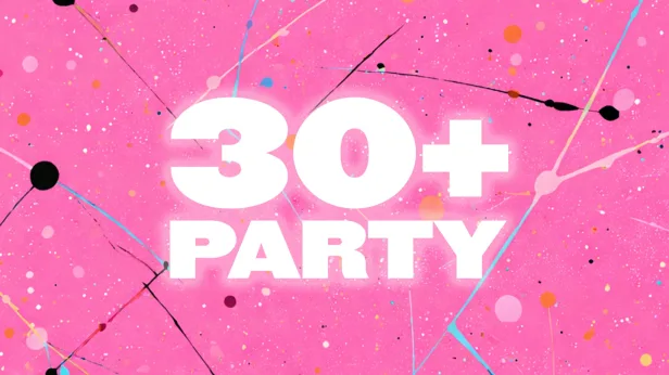 THE 30+ PARTY - Millennial Dance Night