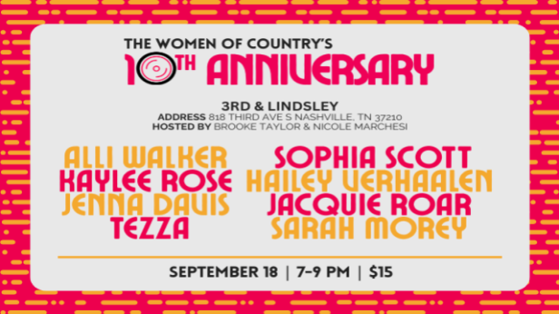 The Women of Country Presents the 10th Anniversary featuring Alli Walker ,  Kaylee Rose ,  Jenna Davis ,  Sophia Scott ,  Hailey Verhaalen ,  Jacquie Roar ,  Sarah Morey +  Tezza