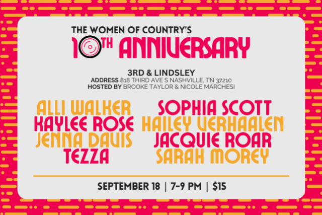 The Women of Country Presents the 10th Anniversary featuring Alli Walker , Kaylee Rose , Jenna Davis , Sophia Scott , Hailey Verhaalen , Jacquie Roar , Sarah Morey + Tezza