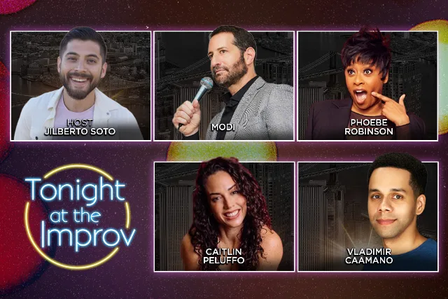 Tonight at the Improv ft. Phoebe Robinson, Modi, Caitlin Peluffo, Vladimir Caamaño, Jilberto Soto, and more!