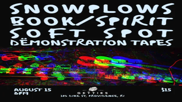 Snowplows, Soft Spot, Book/Spirit, & Dëmonstration Tapes