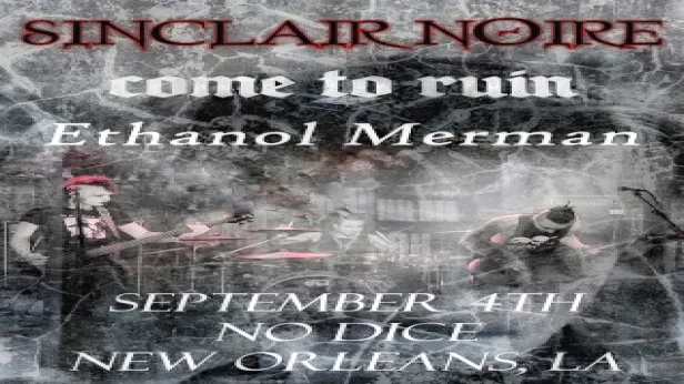 Sinclair Noire, Come to Ruin, Ethanol Merman