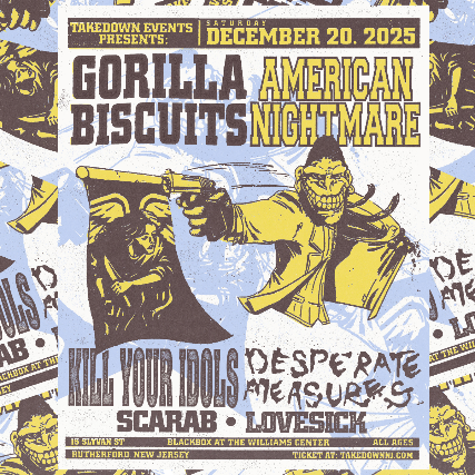 Takedown Events Presents: Gorilla Biscuits and American Nightmare with special guests: Kill Your Idols, Desperate Measures, Scarab and Lovesick