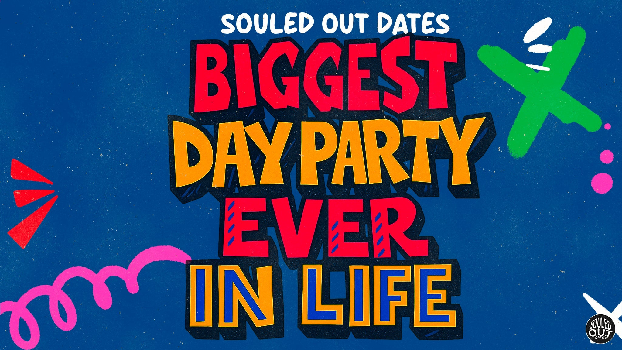 SOULED OUT DATES: BIGGEST DAY PARTY EVER IN LIFE