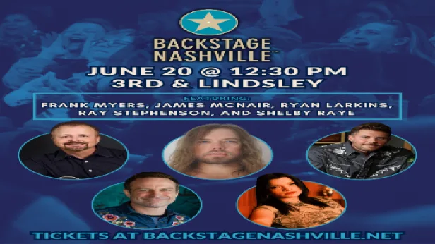 BACKSTAGE NASHVILLE! DAYTIME HIT SONGWRITERS SHOW featuring Frank Myers ,  James McNair ,  Ryan Larkins ,  Ray Stephenson with Shelby Raye +  Julia Hutchinson