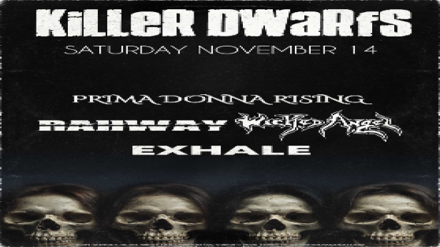 Killer Dwarfs, Evolution Eden, Prima Donna Rising, Hellgrimm, Rahway, Exhale, Friday Dies