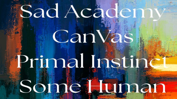 SAD ACADEMY WITH CANVAS, PRIMAL INSTINCT AND SOME HUMAN