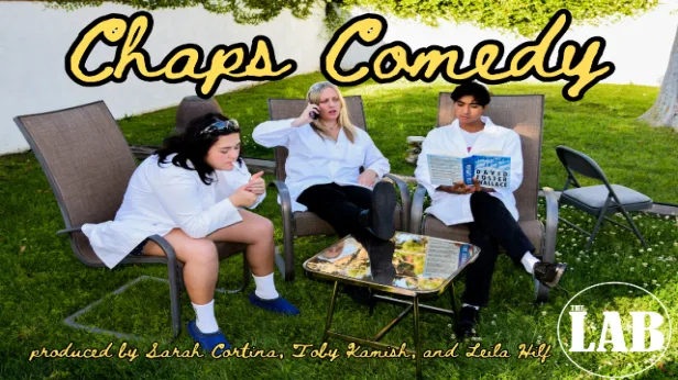 Chaps Comedy ft. Sarah Cortina, Leila Hilf, Isa Quiros, Toby Kamish, Johana Coca, Skyler Higley, Maddi Mays, Wayne Federman, Alec Flynn