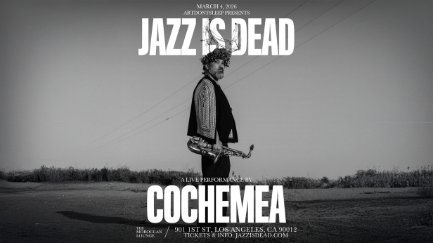 ArtDontSleep Presents: Jazz Is Dead w/ COCHEMEA