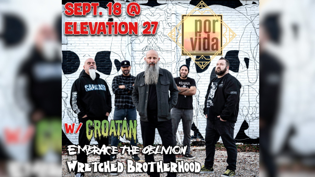 Por Vida, Croatan, Embrace The Oblivion, & Wretched Brotherhood