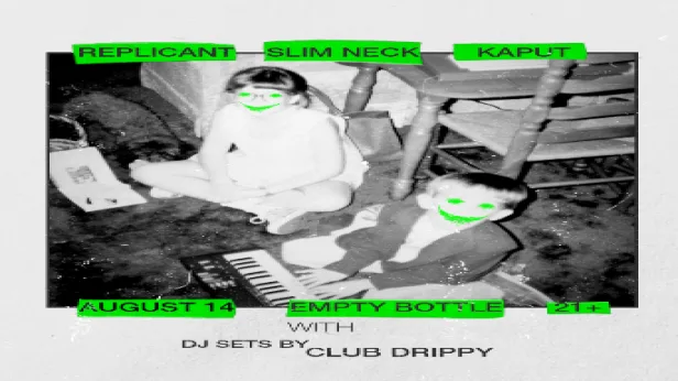 Replicant / Slim Neck / Kaput / Club Drippy DJ