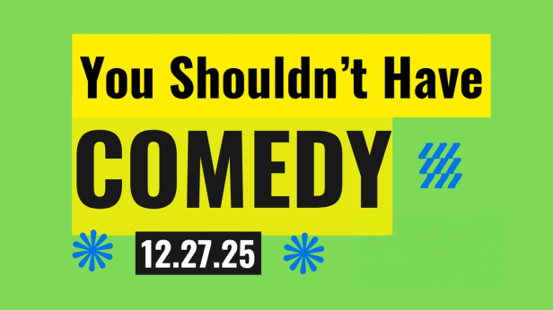 "You Shouldn't Have" Holiday Comedy Show