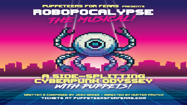 PUPPETEERS FOR FEARS presents Robopocalypse: The Musical! With special musical guest: Blunderbusst