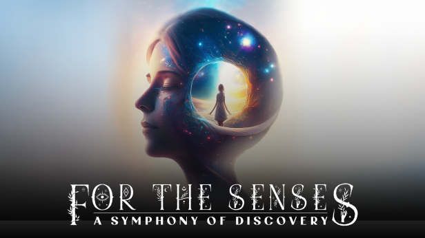 FOR THE SENSES: A Symphony of Discovery