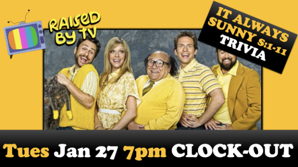 Raised By TV Events Presents: It's Always Sunny In Philadelphia Trivia Night