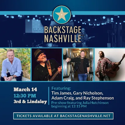 BACKSTAGE NASHVILLE! DAYTIME HIT SONGWRITERS SHOW featuring Tim James ,  Gary Nicholson , Adam Craig & Ray Stephenson +  Julia Hutchinson