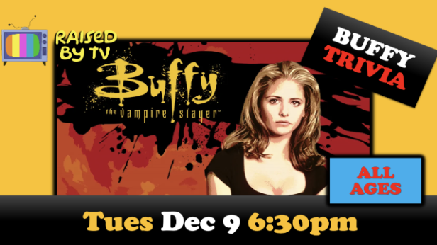 Raised By TV Events Presents: all ages Buffy the Vampire Slayer Trivia Night