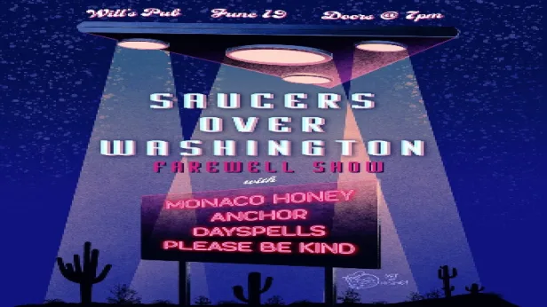 Saucers Over Washington Farewell Show featuring Monaco Honey, Anchor, Dayspells, and Please Be Kind