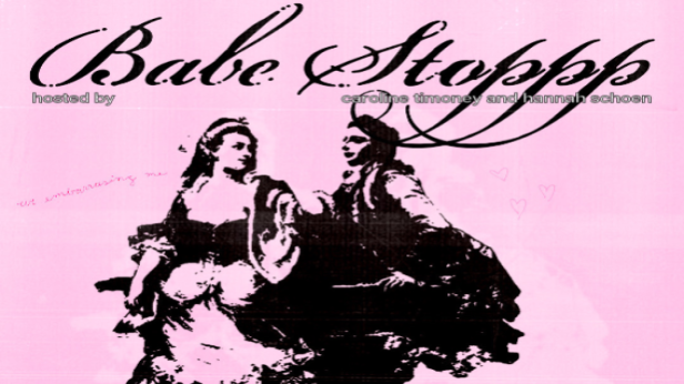 Babe Stoppp ft. Hannah Schoen, Caroline Timoney & more TBA!