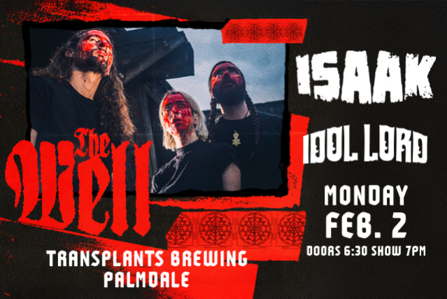 FREE SHOW: THE WELL / ISAAK / IDOL LORD