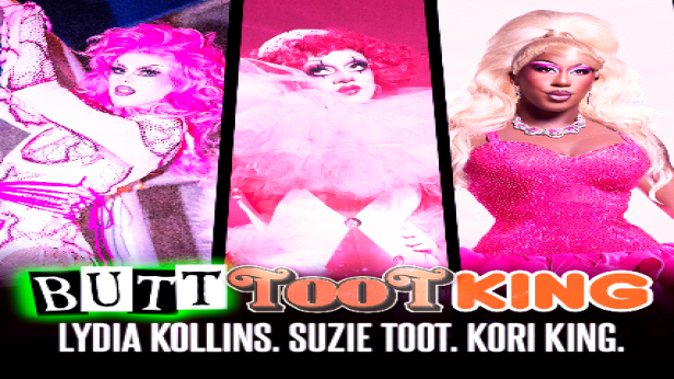 BUTTTOOTKING - Lydia Kollins, Suzie Toot + Kori King from RuPaul's Drag Race