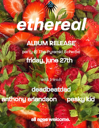 Ethereal (album release) + deadbeatdad + Pesky Kid + Anthony Erlandson