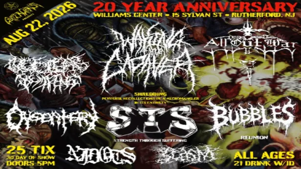 WAKING THE CADAVER 20 YEAR ANNIVERSARY SHOW FEATURING: NUCLEAR REMAINS, DYSENTERY STRENGTH, THROUGH SUFFERING, BUBBLES (REUNION), ALL OUT WAR, NJDOTS AND SCASM