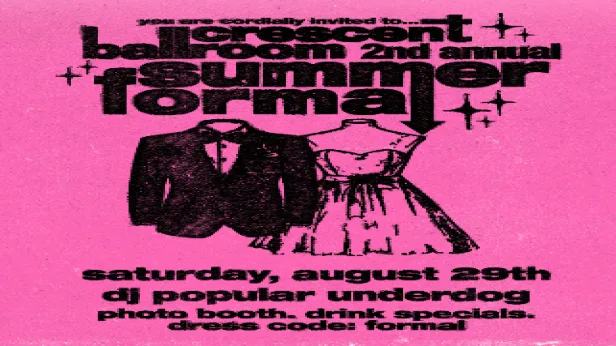 CRESCENT BALLROOM'S 2ND ANNUAL SUMMER FORMAL