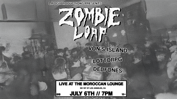 Pogi Productions Presents: Zombieloaf with Von's Island + more!