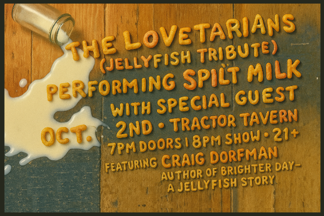The Lovetarians Present: Jellyfish’s Spilt Milk Live at Tractor Tavern w/ Matthew Lindley