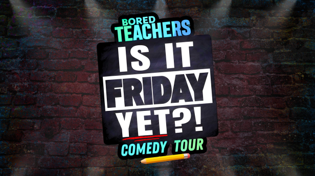 Bored Teachers: "Is It Friday Yet?!" Comedy Tour