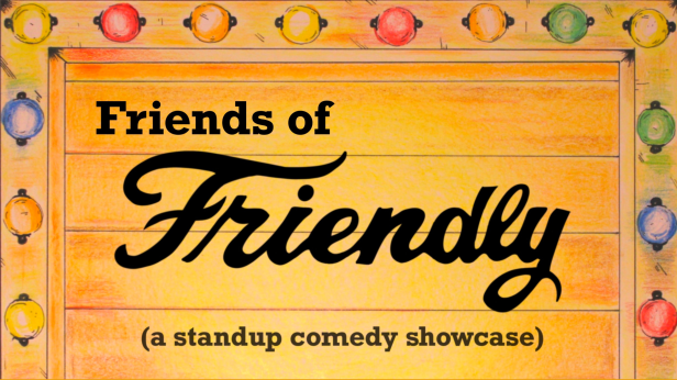 Friends of Friendly: A Standup Comedy Showcase