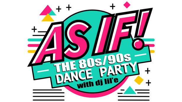 As IF! The 80s/90s Dance Party with DJ lil'e