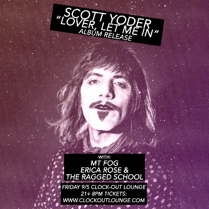 Clock-Out Lounge Presents: Scott Yoder Album Release w/ Mt Fog, Erica Rose & The Ragged School