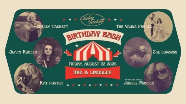 Cheley Tackett Birthday Bash featuring The Young Fables ,  Kat Hunter ,  Olivia Rudeen ,  Zoe Cummins with Special Guest Jonell Mosser