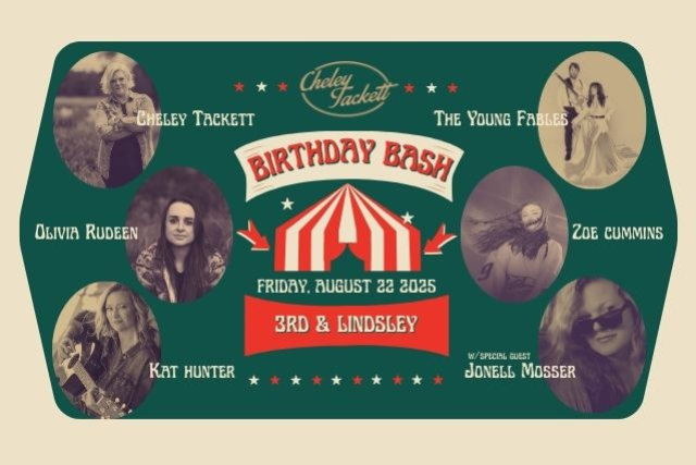 Cheley Tackett Birthday Bash featuring The Young Fables , Kat Hunter , Olivia Rudeen , Zoe Cummins with Special Guest Jonell Mosser
