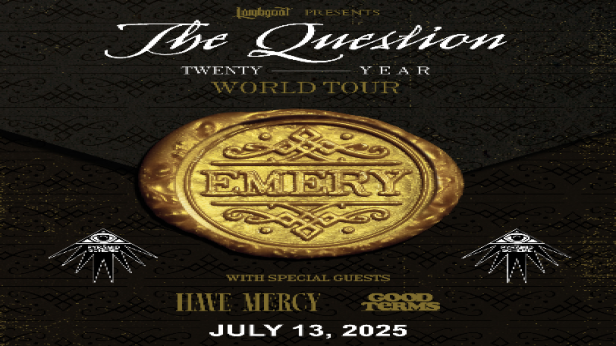 Emery (20th Anniversary of The Question) + Have Mercy + Good Terms