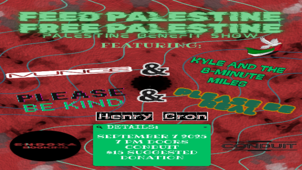 Palestine Benefit w/ Munge, Kyle and the 8 Minute Miles, Please Be Kind, Please Be Real, and Henry Cron