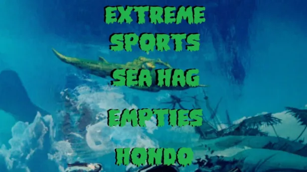 Extreme Sports, Empties, Hondo, Sea Hag
