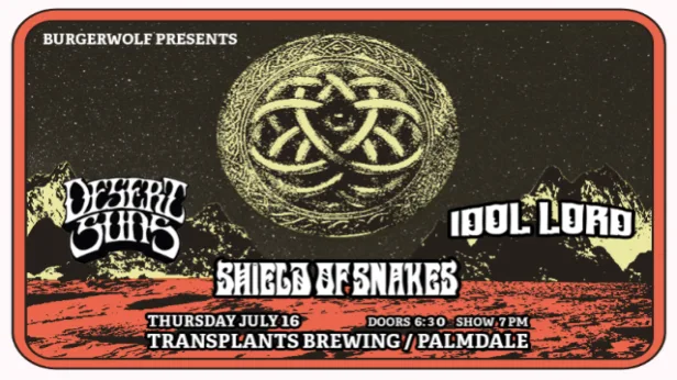 FREE SHOW: DESERT SUNS / SHIELD OF SNAKES / IDOL LORD