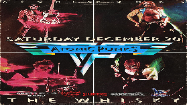 The  Atomic Punks - Van Halen Tribute, Brett Ellis Band, The Valentine Saints, Slaughtered, Atomik Tangerine, Threat Level Midnight