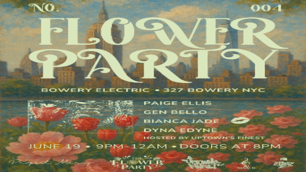 Flower Party ft. Paige Ellis • Gen Bello • Bianca Jade • Dyna Edyne - Hosted By Uptown's Finest