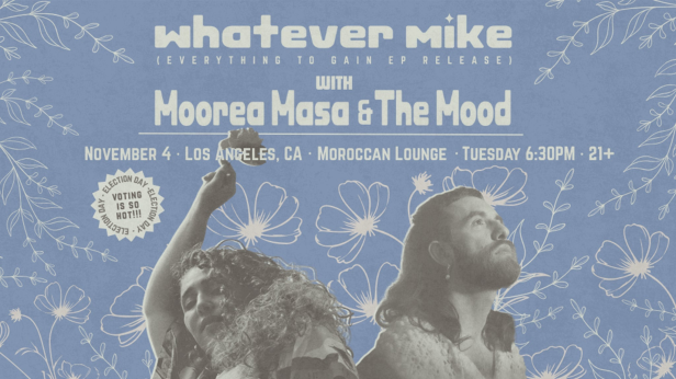 whatever mike: Everything to Gain EP Release w/ Moorea Masa & the Mood