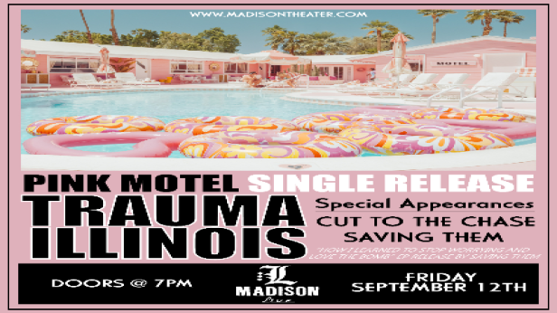 TRAUMA ILLINOIS: PINK MOTEL SINGLE RELEASE  w/ Cut To The Chase and Saving Them