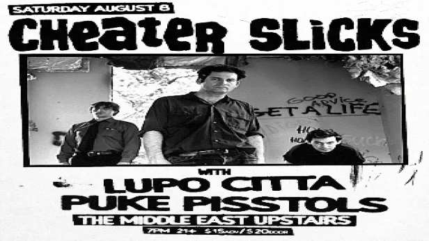 Cheater Slicks, Puke Pisstols, Lupo Citta